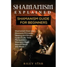 Shamanism Explained: Shamanism Guide for Beginners