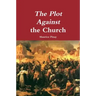 The Plot Against the Church