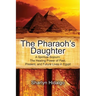 The Pharaoh's Daughter: A Spiritual Sojourn: The Healing Power of Past, Present, and Future Lives in Egypt