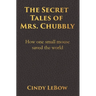 The Secret Tales of Mrs. Chubbly: How one heroic mouse saved the world, in a heartbreaking tale of epic fantasy adventure full of courage, birth, deat