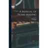 A Manual of Home-Making