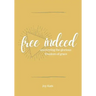 Free Indeed: Uncovering the Glorious Freedom of Grace