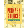 Elementary Educator's Guide to Primary Sources: Strategies for Teaching