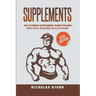 Supplements: The Ultimate Supplement Guide For Men: Health, Fitness, Bodybuilding, Muscle and Strength