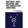 Rhetoric, Race, Religion, and the Charleston Shootings: Was Blind but Now I See