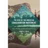 The Rise of the American Conservation Movement: Power, Privilege, and Environmental Protection