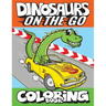 Dinosaurs On The Go Coloring Book: Fun Gift For Kids & Toddlers Ages 2-6