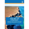 The Art of Strategy: Learning Creative Practices from the Great Strategists of the Past