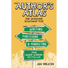 The Author's Atlas: The Ultimate Roadmap for Writing, Publishing, and Marketing a Successful Book