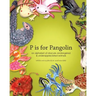 P is for Pangolin: an alphabet of obscure, endangered & underappreciated animals