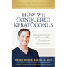 How We Conquered Keratoconus: Personal Stories of Those Who Conquered Keratoconus