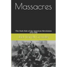 Massacres: The Dark Side of the American Revolution 1775-1783