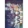 Mr. Clark's Big Band: A Year of Laughter, Tears, and Jazz in a Middle School Band Room