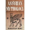 Assyrian Mythology: Gods and Religion of Ancient Mesopotamia