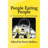 People Eating People: A Cannibal Anthology