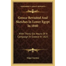 Greece Revisited and Sketches in Lower Egypt in 1840: With Thirty-Six Hours of a Campaign in Greece in 1825