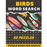 Birds Word Search Puzzle Book For Adults: 50 Large Print Puzzles For Birdwatching lovers