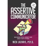 The Assertive Communicator: Becoming Open, Honest and Direct with Others