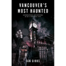 Vancouver's Most Haunted: Supernatural Encounters in Bc's Terminal City