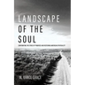 Landscape of the Soul: Confronting the Ethos of Progress and Restoring American Spirituality