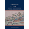Visioning Eternity: Aesthetics, Politics, and History in the Early Modern Noh Theater
