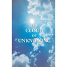 The Cloud Of Unknowing: A Book Of Contemplation The Which Is Called The Cloud Of Unknowing, In The Which A Soul Is Oned With God