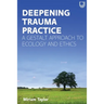 Deepening Trauma Practice: A Gestalt Approach to Ecology and Ethics