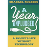 A Year Unplugged: A Family's Life Without Technology