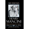 My Friend, Henry Mancini: Stories of Growing up Together