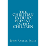 The Christian Father's Present to His Children