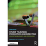 Studio Television Production and Directing: Concepts, Equipment, and Procedures