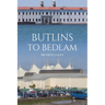 Butlins to Bedlam