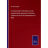 An Examination of the Rules of Law respecting the Admission of Extrinsic Evidence in Aid of the Interpretation of Wills