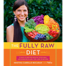 The Fully Raw Diet: 21 Days to Better Health, with Meal and Exercise Plans, Tips, and 75 Recipes