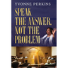 Speak the Answer, Not the Problem