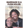 Marriage Is A Flesh Killer: Sustaining your marriage through God's word