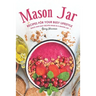 Mason Jar Recipes for Your Busy Lifestyle: Quick and Easy Recipes Made in a Mason Jar