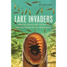 Lake Invaders: Invasive Species and the Battle for the Future of the Great Lakes