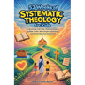 52 Weeks of Systematic Theology for Kids: An Illustrated Yearlong Guide to Big Bible Truths, With Simple Explanations and Stories Kids Can Understand