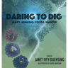 Daring to Dig: Mary Anning: Fossil Hunter