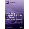 Functional Polymer Solutions and Gels: Physics and Novel Applications
