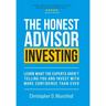 The Honest Advisor: Investing: Learn What the Experts Aren't Telling You and Invest With More Confidence Than Ever