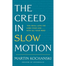 The Creed in Slow Motion: An Exploration of Faith, Phrase by Phrase, Word by Word