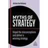 Myths of Strategy: Dispel the Misconceptions and Deliver a Winning Strategy