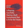 Collapsing Gracefully: Making a Built Environment That Is Fit for the Future