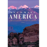 Becoming America: An Exploration of American Literature from Precolonial to Post-Revolution: Volume I