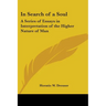 In Search of a Soul: A Series of Essays in Interpretation of the Higher Nature of Man