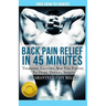 Back Pain Relief in 45 minutes: : Treatment, Exercises, Stop Pain Forever, NO Drugs, Doctors, Surgery