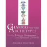 Chakras & Their Archetypes: Uniting Energy Awareness with Spiritual Growth