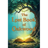 The Lost Book of Oakwood: A Middle Grade Mystery Adventure Chapter Book for Children Aged 8-12